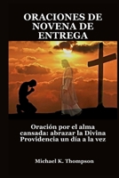 ORACIONES DE NOVENA DE ENTREGA: Oración por el alma cansada: abrazar la Divina Providencia un día a la vez (Spanish Edition) B0F8FZNFR3 Book Cover
