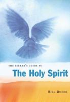 The Seeker's Guide to the Holy Spirit: Filling Your Life With Seven Gifts of Grace (Seekers) 0829416072 Book Cover