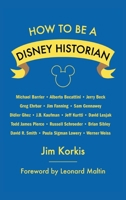How to Be a Disney Historian: Tips from the Top Professional B0DPG7CFYZ Book Cover