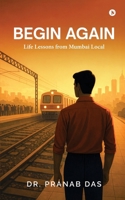 Begin Again: Life Lessons from Mumbai Local B0GKW7YXDJ Book Cover