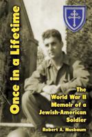 Once In a Lifetime: The World War 2 Memoir of a Jewish American Soldier 147502889X Book Cover