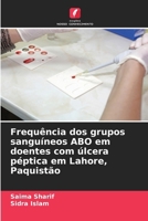 Frequência dos grupos sanguíneos ABO em doentes com úlcera péptica em Lahore, Paquistão (Portuguese Edition) 6209873804 Book Cover