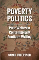 Poverty Politics: Poor Whites in Contemporary Southern Writing 1496824334 Book Cover