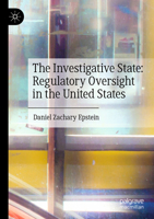 The Investigative State: Regulatory Oversight in the United States 3031384636 Book Cover