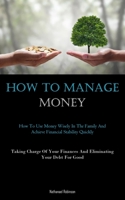 How To Manage Money: How To Use Money Wisely In The Family And Achieve Financial Stability Quickly 1837875979 Book Cover