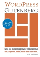 WordPress Gutenberg: Créer des mises en page avec l'éditeur de blocs (French Edition) 2322520608 Book Cover