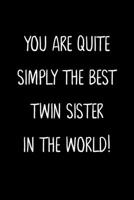 You Are Quite Simply The Best Twin Sister In The World!: A Simple, Beautiful And Unique Gift Of Appreciation For A Much Loved Twin Sister. 1657169901 Book Cover