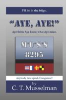Aye, Aye!: Aye Think Aye Know What Aye Mean. B0G5838HDR Book Cover