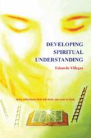 Developing Spiritual Understanding: Sixty Reflections that Will Draw You Near to God. 1463356285 Book Cover