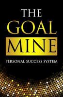 The Goal Mine: Personal Success System 1793011656 Book Cover