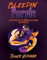 Bleedin' Purple The History of the Minnesota Vikings 1961 to present Volume II 1539116964 Book Cover