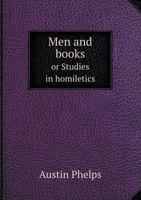 Men and Books; Or Studies in Homiletics; Lectures Introductory to the Theory of Preaching 1162979607 Book Cover