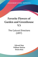 Favorite Flowers of Garden and Greenhouse V3: The Cultural Directions 1160709513 Book Cover