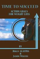 Time To Succeed Action Goals for Weight Loss 1540681122 Book Cover