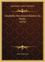 Geschichte Des Grauen Klosters Zu Berlin (1874) 1142813266 Book Cover