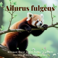Ailurus fulgens: A Bilingual Story: A Red Panda’s growth Journey of Love and Courage B0GS2Y5296 Book Cover