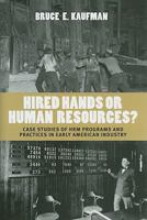 Hired Hands or Human Resources?: Case Studies of HRM Programs and Practices in Early American Industry 0801448301 Book Cover