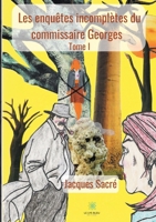 Les enquêtes incomplètes du commissaire Georges: Tome I (LE LYS BLEU) (French Edition) B083XTZC38 Book Cover