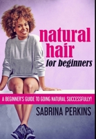 Natural Hair For Beginners: Premium Hardcover Edition 1034335669 Book Cover