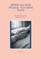 Mehr als nur Pflege- Ich sehe Dich: Wenn Pflege bedeutet den Menschen zu sehen. (German Edition) 3819261761 Book Cover