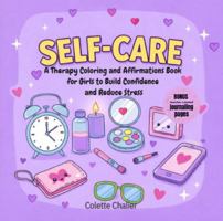 Self-Care for Teen Girls: A Therapy Coloring and Affirmations Book to Build Confidence and Reduce Stress (Self-Love for Girls) B0GG764CH7 Book Cover