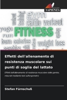 Effetti dell'allenamento di resistenza muscolare sui punti di soglia del lattato 6209613624 Book Cover
