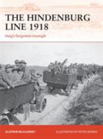 The Hindenburg Line 1918: Haig’s forgotten triumph 1472820304 Book Cover