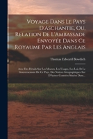 Voyage Dans Le Pays D'Aschantie, Ou, Relation De L'Ambassade Envoyée Dans Ce Royaume Par Les Anglais: Avec Des Détails Sur Les Moeurs, Les Usages, Les ... Contrées Situées Dans... 1019017910 Book Cover