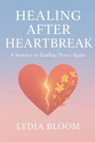 HEALING AFTER HEARTBREAK: A Journey to Finding Peace Again B0FMQ28PRB Book Cover