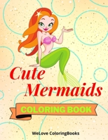 Cute Mermaids Coloring Book: Funny Mermaids Coloring Book - Adorable Mermaids Coloring Pages for Kids -25 Incredibly Cute and Lovable Mermaids 8313404183 Book Cover