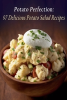 Potato Perfection: 97 Delicious Potato Salad Recipes B0C9SF8J6M Book Cover