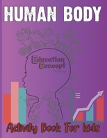 Human Body Activity Book for Kids: A Coloring, Activity & Medical Book For Kids B092H9TMMW Book Cover