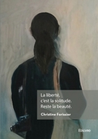La liberté, c'est la solitude. Reste la beauté. (French Edition) 2414636122 Book Cover