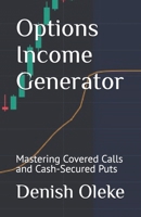 OPTIONS INCOME GENERATOR: Mastering Covered Calls and Cash-Secured Puts B0DSBJYJZM Book Cover