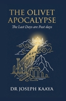 The Olivet Apocalypse: The Last Days Are Past Days 1917451644 Book Cover