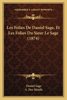 Les Folies De Daniel Sage, Et Les Folies Du Sieur Le Sage (1874) 1160172595 Book Cover