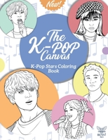 The K-Pop Canvas: Kpop stars coloring book: Kpop gifts, Kpop book, Kpop stars B0FHKZFW2S Book Cover