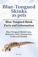Blue-Tongued Skinks as pets. Blue-Tongued Skink Facts and Information. Blue-Tongued Skink Care, Behavior, Diet, Interaction, Costs and Health. 1788650638 Book Cover