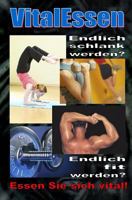 VitalEssen: Endlich schlank werden? Endlich fit werden? Essen Sie sich vital! 150035872X Book Cover