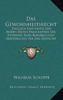 Das Gewohnheitsrecht: Zugleich Eine Kritik Der Beiden Ersten Paragraphen Des Entwurfs Eines Burgerlichen Gesetzbuches Fur Das Deutsche Reich (1890) 1167549511 Book Cover