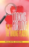 Looking For Love In All The Wrong Places B0BLY8BRXP Book Cover