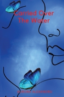 Carried Over the Water 1912948311 Book Cover