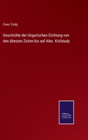 Geschichte der Ungarischen Dichtung von den ältesten Zeiten bis auf Alex. Kisfaludy 3375071272 Book Cover