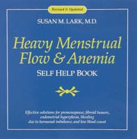 Dr. Susan Lark's Heavy Menstrual Flow & Anemia Self Help Book: Effective Solutions for Premenopause, Bleeding Due to Fibroid Tumors, Hormonal Imbalance, ... Endometrial Cancer, and Low Blood Count 0890877742 Book Cover