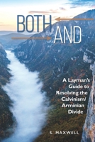 Both-And: A Layman's Guide to Resolving the Calvanism/Armenian Divide 1979464049 Book Cover