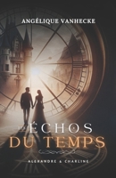 Les échos du temps : Alexandre & Charline: Romance à travers le temps, amour interdit, suspense (French Edition) 2960362101 Book Cover