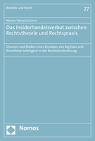 Das Insiderhandelsverbot Zwischen Rechtstheorie Und Rechtspraxis: Chancen Und Risiken Eines Einsatzes Von Big Data Und Kunstlicher Intelligenz in Der ... (Robotik Und Recht, 27) 3848787431 Book Cover