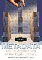Metadata and Its Applications in the Digital Library: Approaches and Practices 1591583063 Book Cover