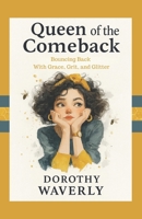 Queen of the Comeback: Bouncing Back with Grace, Grit, and Glitter B0FHF3M6TC Book Cover