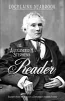 The Alexander H. Stephens Reader: Excerpts From the Works of a Confederate Founding Father 0985863234 Book Cover